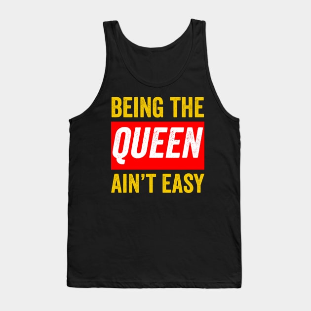 Being the queen ain't easy Black Queen Gift Tank Top by BadDesignCo